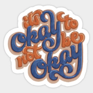 It's Okay To Not Be Okay Sticker